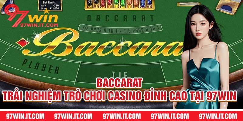 Baccarat Trải Nghiệm Trò Chơi Casino Đỉnh Cao Tại 97win